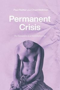 Permanent Crisis 2021 Reitter and Wellmon U of Chicago Press
